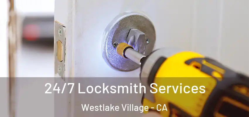  24/7 Locksmith Services Westlake Village - CA
