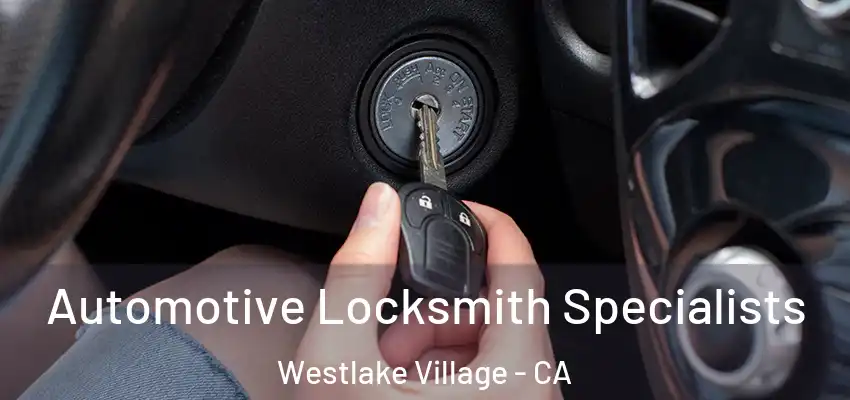  Automotive Locksmith Specialists Westlake Village - CA
