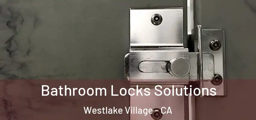  Bathroom Locks Solutions Westlake Village - CA