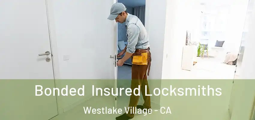 Bonded Insured Locksmiths Westlake Village - CA