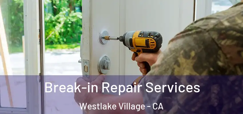 Break-in Repair Services Westlake Village - CA