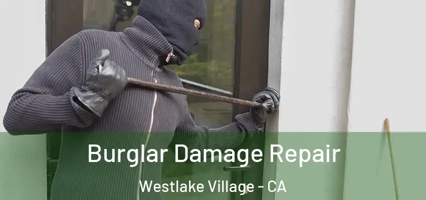 Burglar Damage Repair Westlake Village - CA