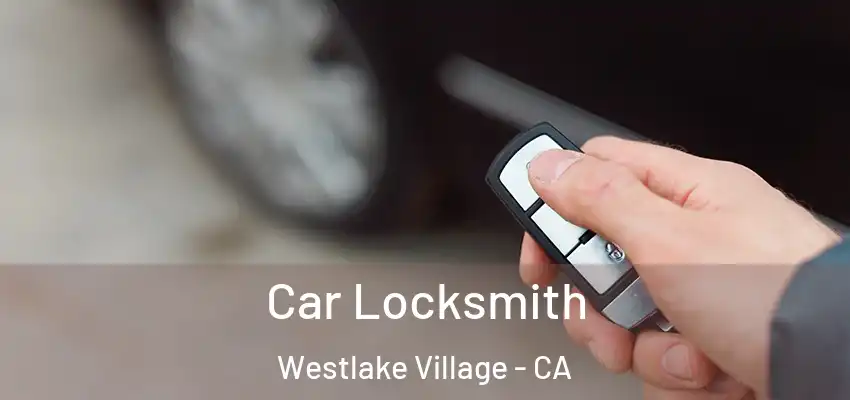 Car Locksmith Westlake Village - CA