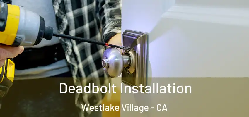  Deadbolt Installation Westlake Village - CA