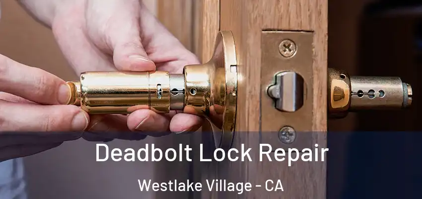 Deadbolt Lock Repair Westlake Village - CA