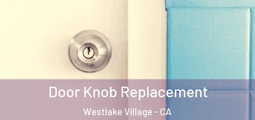  Door Knob Replacement Westlake Village - CA