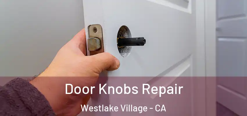  Door Knobs Repair Westlake Village - CA