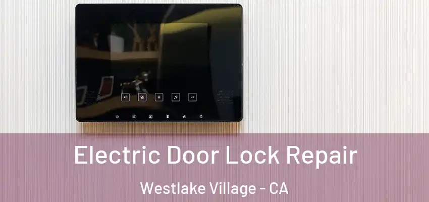 Electric Door Lock Repair Westlake Village - CA