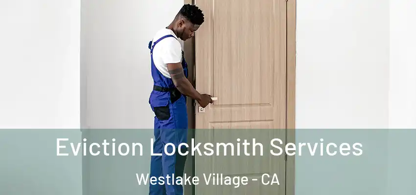 Eviction Locksmith Services Westlake Village - CA