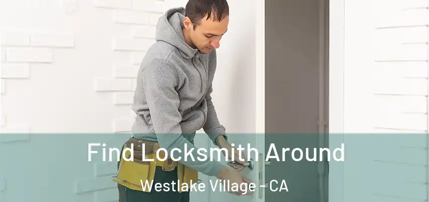  Find Locksmith Around Westlake Village - CA