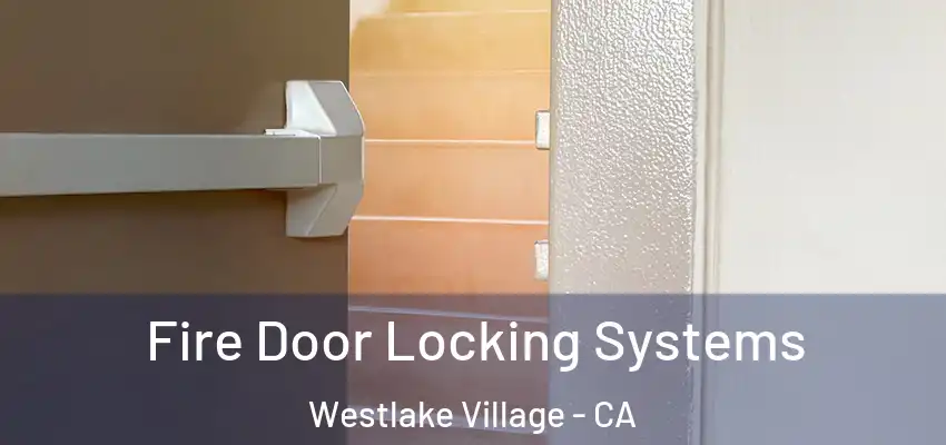  Fire Door Locking Systems Westlake Village - CA