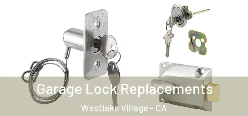  Garage Lock Replacements Westlake Village - CA