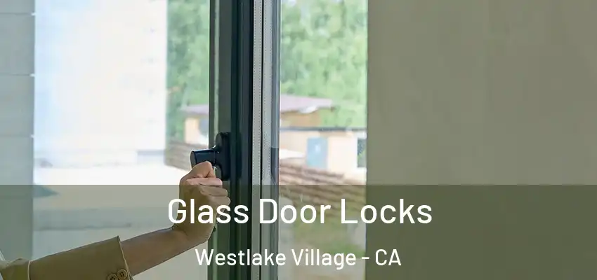  Glass Door Locks Westlake Village - CA