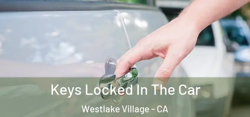 Keys Locked In The Car Westlake Village - CA