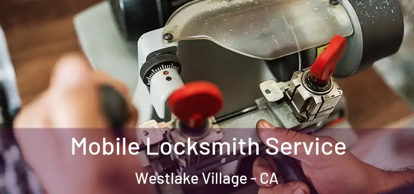Mobile Locksmith Service Westlake Village - CA
