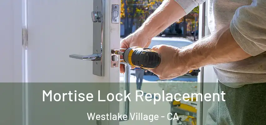  Mortise Lock Replacement Westlake Village - CA