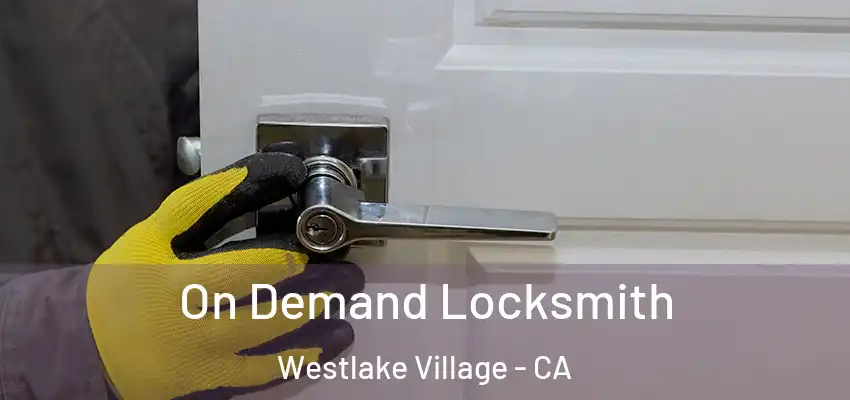 On Demand Locksmith Westlake Village - CA