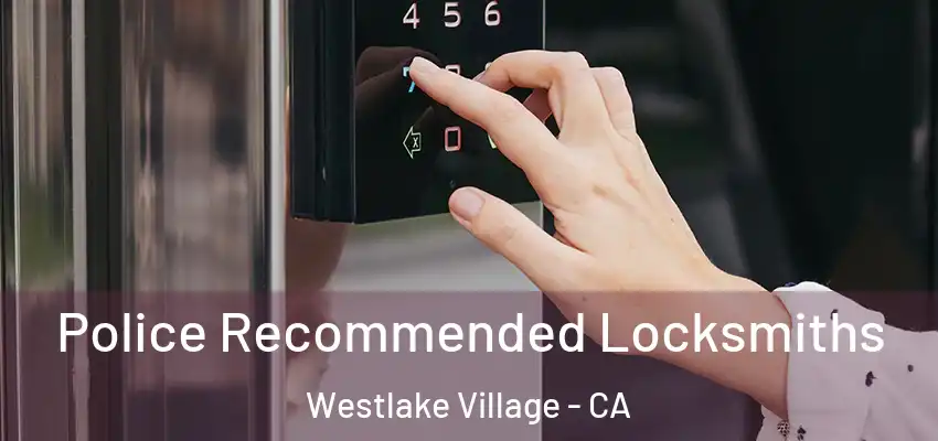  Police Recommended Locksmiths Westlake Village - CA