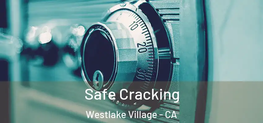 Safe Cracking Westlake Village - CA