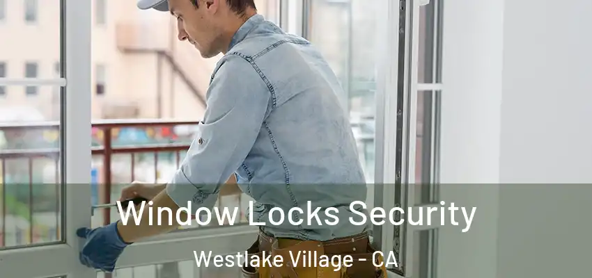  Window Locks Security Westlake Village - CA
